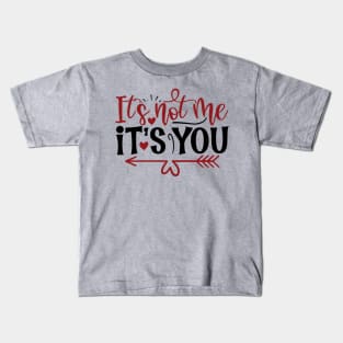 Valentines day funny quote It's not me it's you Kids T-Shirt